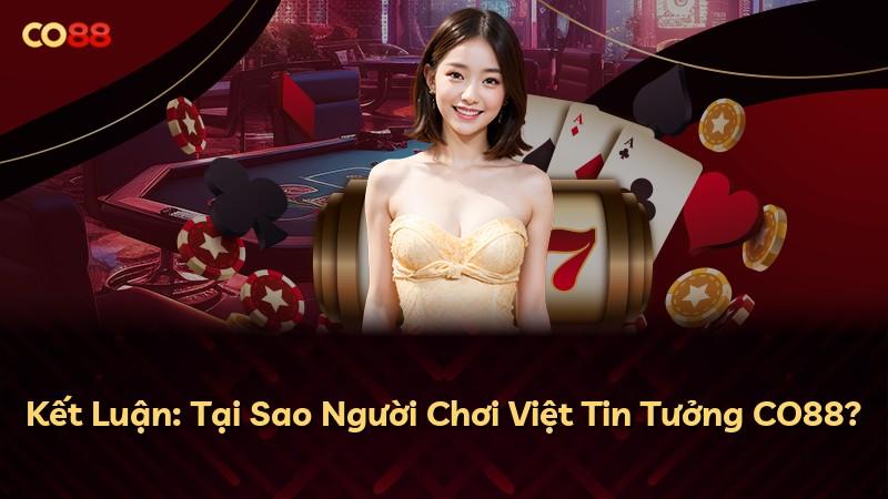 Kết Luận: Tại Sao Người Chơi Việt Tin Tưởng CO88?