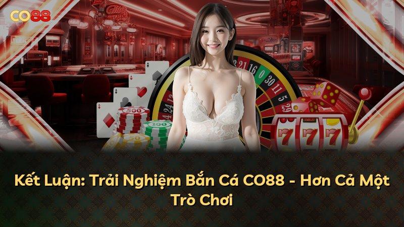 Kết Luận: Trải Nghiệm Bắn Cá CO88 - Hơn Cả Một Trò Chơi
