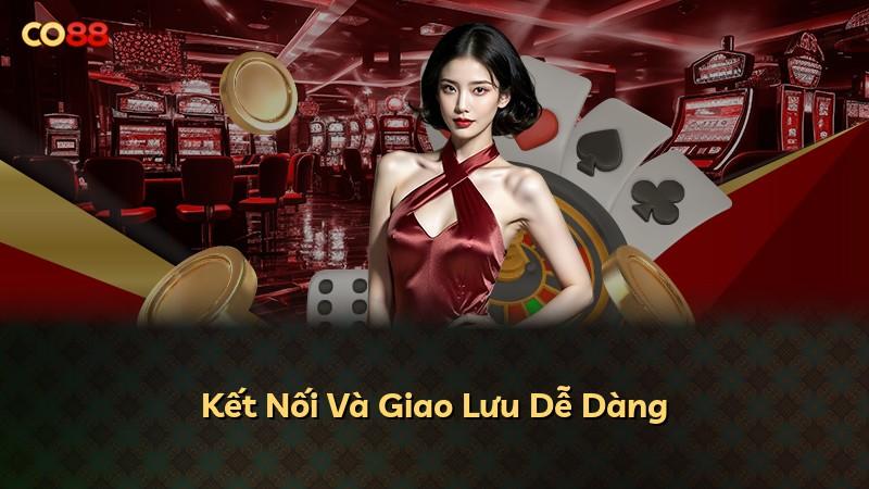 Kết Nối Và Giao Lưu Dễ Dàng