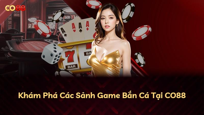 Khám Phá Các Sảnh Game Bắn Cá Tại CO88