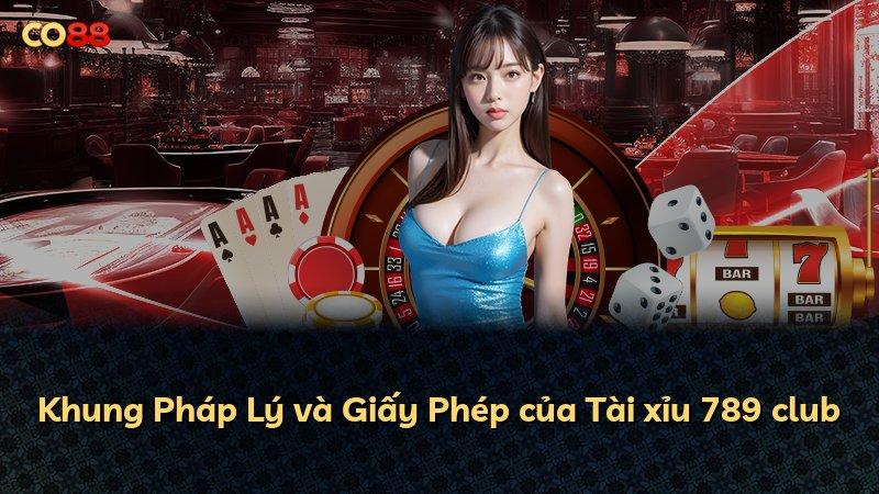Khung Pháp Lý và Giấy Phép của Tài xỉu 789 club