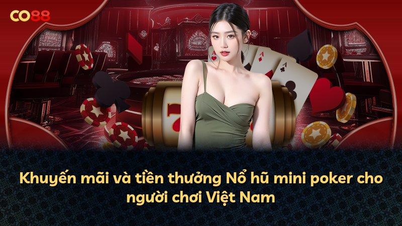 Khuyến mãi và tiền thưởng Nổ hũ mini poker cho người chơi Việt Nam