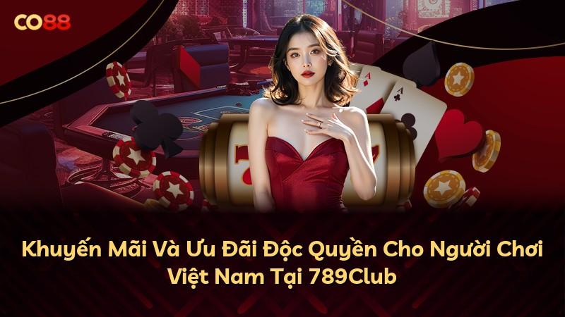 Khuyến Mãi Và Ưu Đãi Độc Quyền Cho Người Chơi Việt Nam Tại 789Club