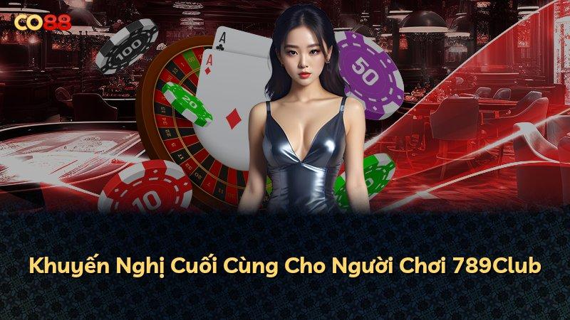 Khuyến Nghị Cuối Cùng Cho Người Chơi 789Club