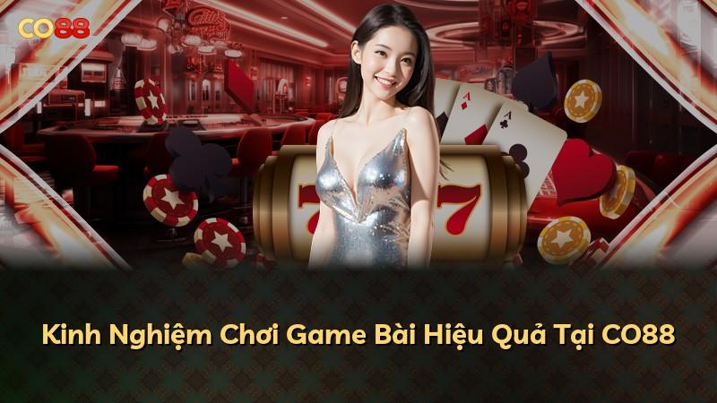 Kinh Nghiệm Chơi Game Bài Hiệu Quả Tại CO88