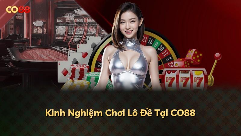 Kinh Nghiệm Chơi Lô Đề Tại CO88