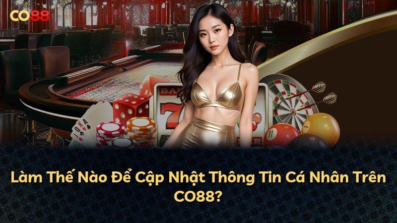 Làm Thế Nào Để Cập Nhật Thông Tin Cá Nhân Trên CO88?
