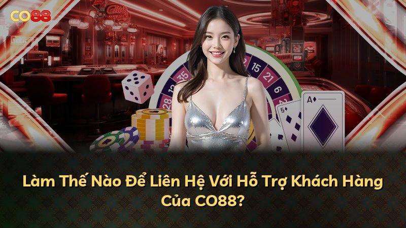 Làm Thế Nào Để Liên Hệ Với Hỗ Trợ Khách Hàng Của CO88?
