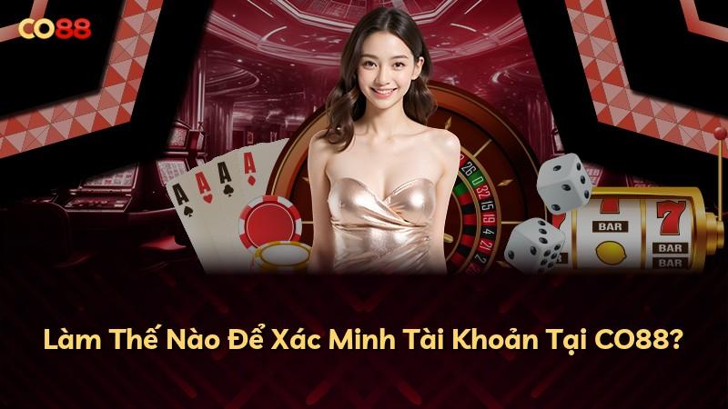 Làm Thế Nào Để Xác Minh Tài Khoản Tại CO88?