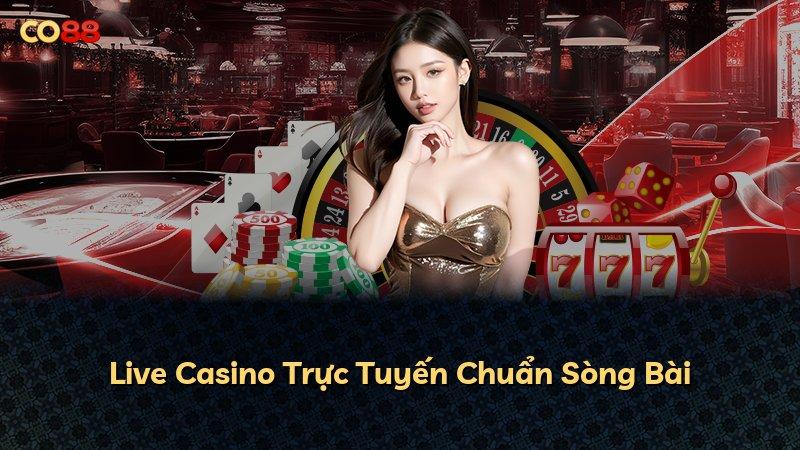 Live Casino Trực Tuyến Chuẩn Sòng Bài