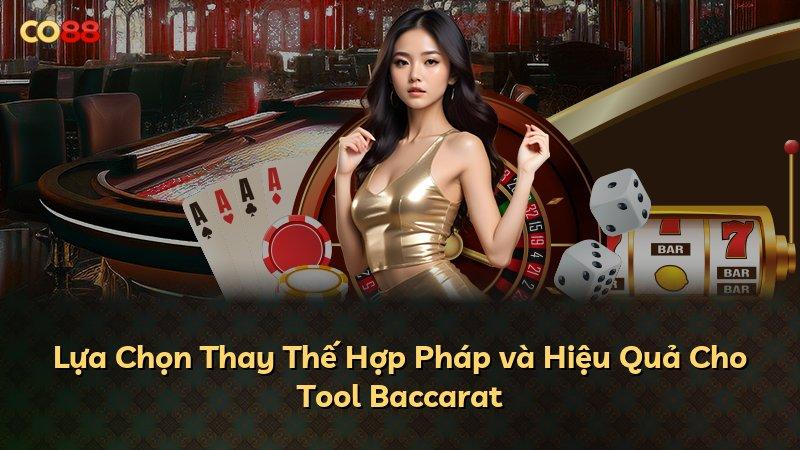 Lựa Chọn Thay Thế Hợp Pháp và Hiệu Quả Cho Tool Baccarat