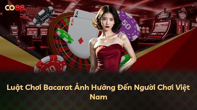Luật Chơi Bacarat Ảnh Hưởng Đến Người Chơi Việt Nam
