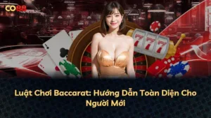 Luật Chơi Baccarat: Hướng Dẫn Toàn Diện Cho Người Mới