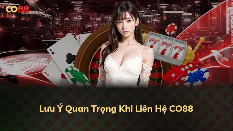 Lưu Ý Quan Trọng Khi Liên Hệ CO88