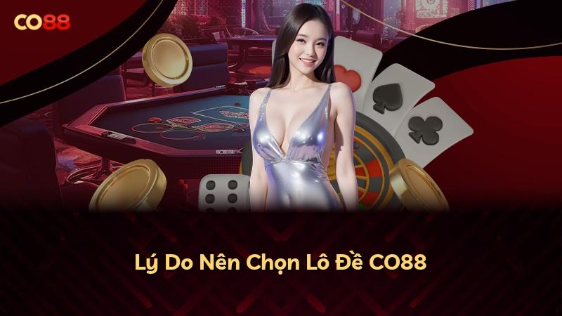 Lý Do Nên Chọn Lô Đề CO88