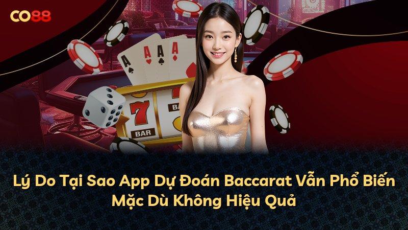 Lý Do Tại Sao App Dự Đoán Baccarat Vẫn Phổ Biến Mặc Dù Không Hiệu Quả