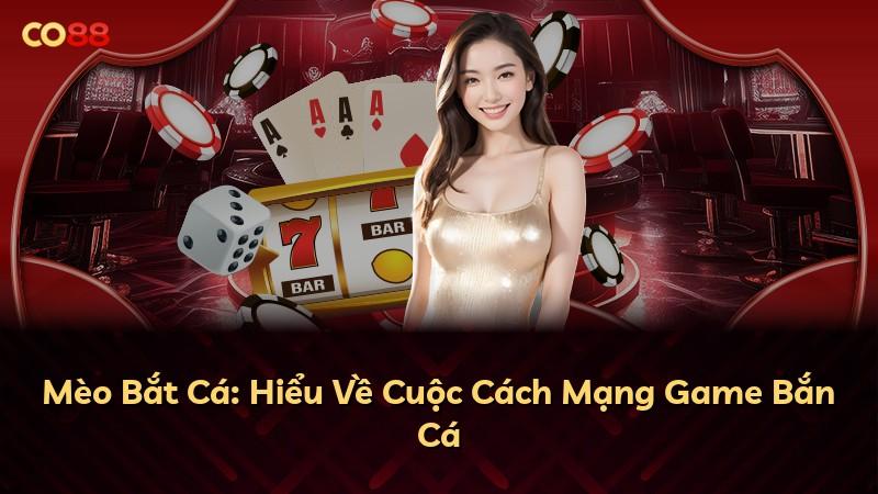 Mèo Bắt Cá: Hiểu Về Cuộc Cách Mạng Game Bắn Cá
