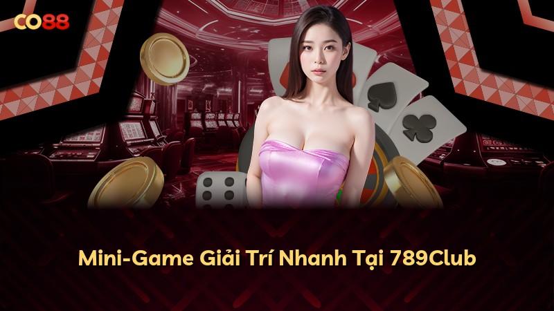 Mini-Game Giải Trí Nhanh Tại 789Club