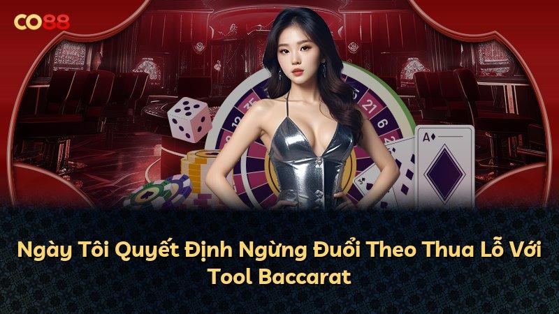 Ngày Tôi Quyết Định Ngừng Đuổi Theo Thua Lỗ Với Tool Baccarat