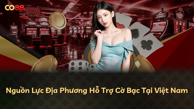 Nguồn Lực Địa Phương Hỗ Trợ Cờ Bạc Tại Việt Nam