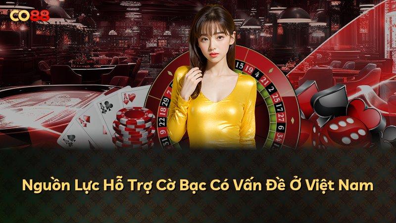 Nguồn Lực Hỗ Trợ Cờ Bạc Có Vấn Đề Ở Việt Nam