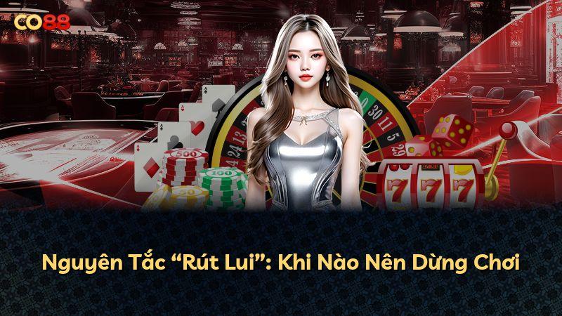 Nguyên Tắc “Rút Lui”: Khi Nào Nên Dừng Chơi