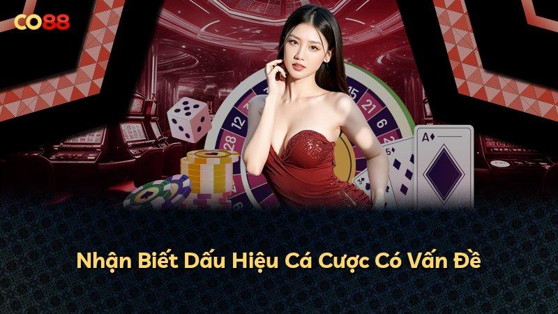 Nhận Biết Dấu Hiệu Cá Cược Có Vấn Đề