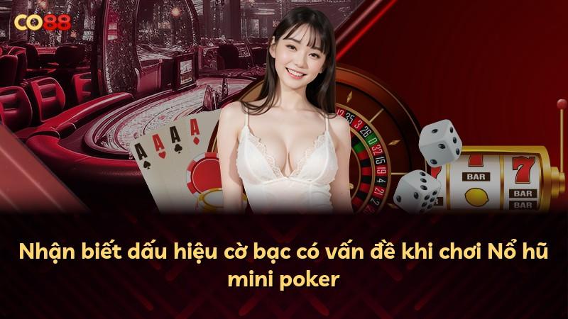 Nhận biết dấu hiệu cờ bạc có vấn đề khi chơi Nổ hũ mini poker