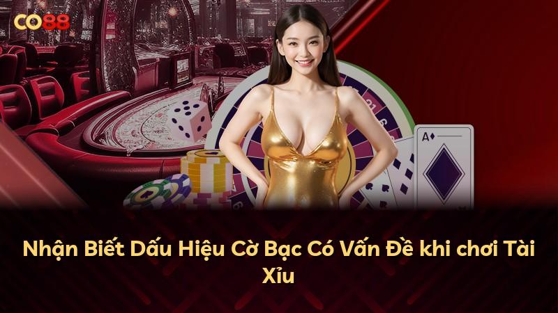 Nhận Biết Dấu Hiệu Cờ Bạc Có Vấn Đề khi chơi Tài Xỉu