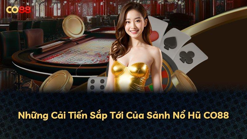 Những Cải Tiến Sắp Tới Của Sảnh Nổ Hũ CO88