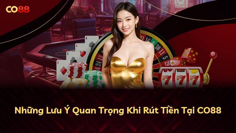 Những Lưu Ý Quan Trọng Khi Rút Tiền Tại CO88
