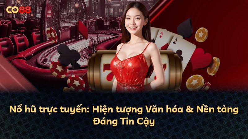Nổ hũ trực tuyến: Hiện tượng Văn hóa & Nền tảng Đáng Tin Cậy
