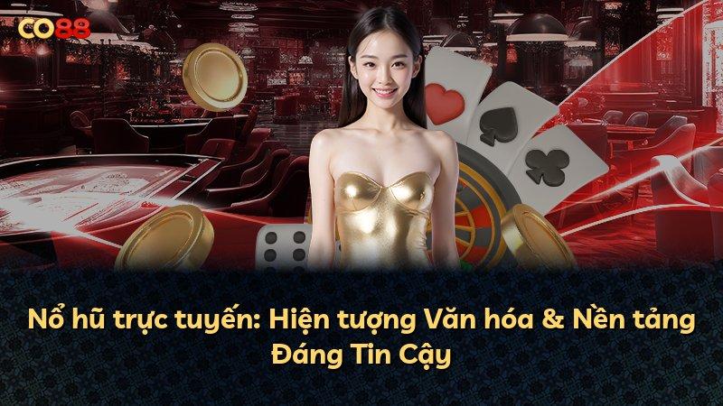 Nổ hũ trực tuyến: Hiện tượng Văn hóa & Nền tảng Đáng Tin Cậy