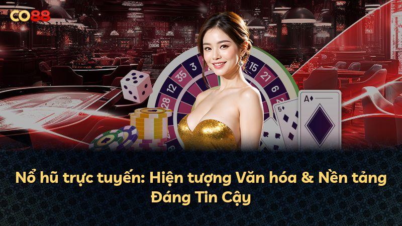 Nổ hũ trực tuyến: Hiện tượng Văn hóa & Nền tảng Đáng Tin Cậy