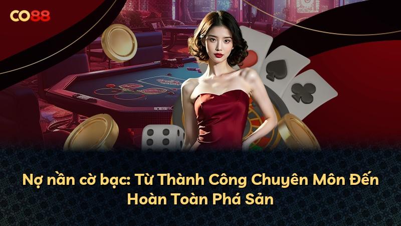 Nợ nần cờ bạc: Từ Thành Công Chuyên Môn Đến Hoàn Toàn Phá Sản
