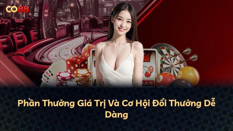 Phần Thưởng Giá Trị Và Cơ Hội Đổi Thưởng Dễ Dàng