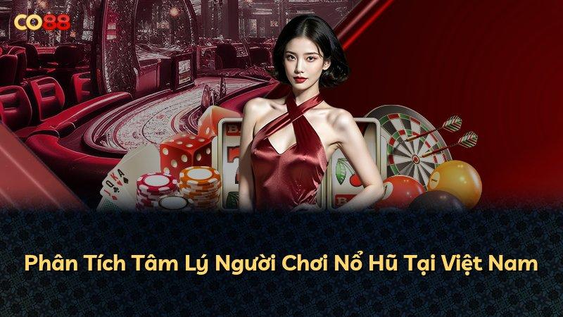 Phân Tích Tâm Lý Người Chơi Nổ Hũ Tại Việt Nam