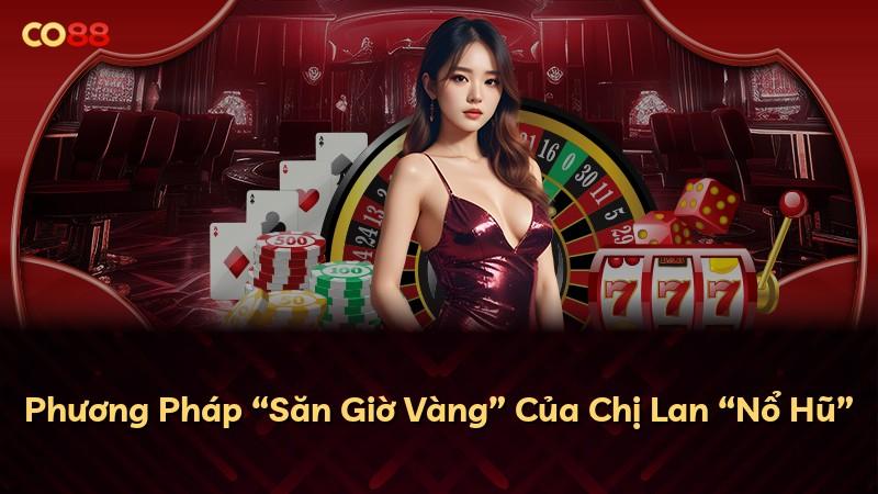 Phương Pháp “Săn Giờ Vàng” Của Chị Lan “Nổ Hũ”