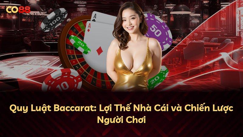 Quy Luật Baccarat: Lợi Thế Nhà Cái và Chiến Lược Người Chơi