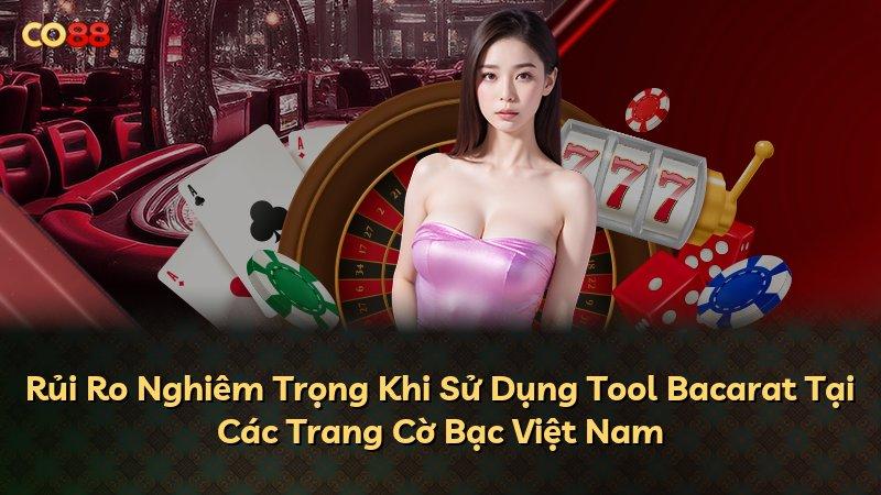 Rủi Ro Nghiêm Trọng Khi Sử Dụng Tool Bacarat Tại Các Trang Cờ Bạc Việt Nam