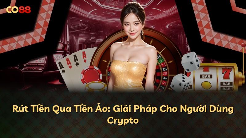 Rút Tiền Qua Tiền Ảo: Giải Pháp Cho Người Dùng Crypto