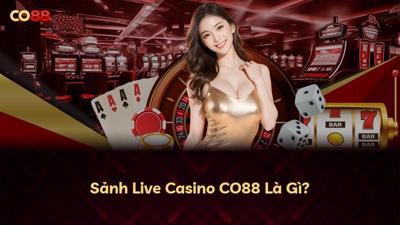 Sảnh Live Casino CO88 Là Gì?