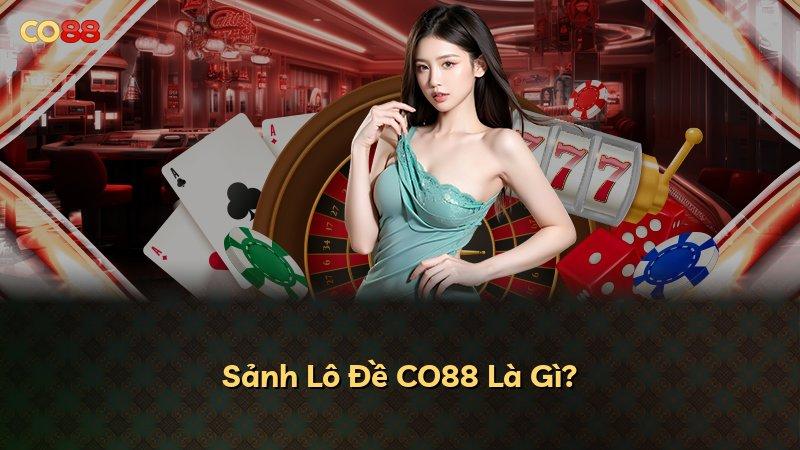Sảnh Lô Đề CO88 Là Gì?