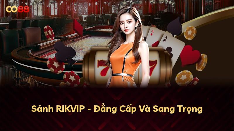 Sảnh RIKVIP - Đẳng Cấp Và Sang Trọng
