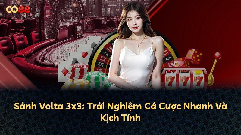 Sảnh Volta 3x3: Trải Nghiệm Cá Cược Nhanh Và Kịch Tính