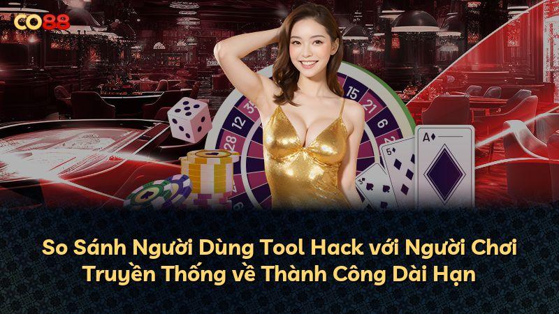 So Sánh Người Dùng Tool Hack với Người Chơi Truyền Thống về Thành Công Dài Hạn