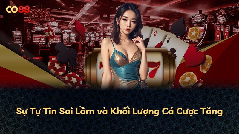 Sự Tự Tin Sai Lầm và Khối Lượng Cá Cược Tăng