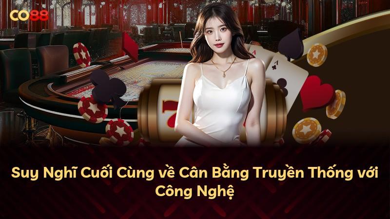 Suy Nghĩ Cuối Cùng về Cân Bằng Truyền Thống với Công Nghệ