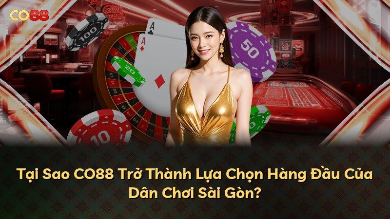 Tại Sao CO88 Trở Thành Lựa Chọn Hàng Đầu Của Dân Chơi Sài Gòn?