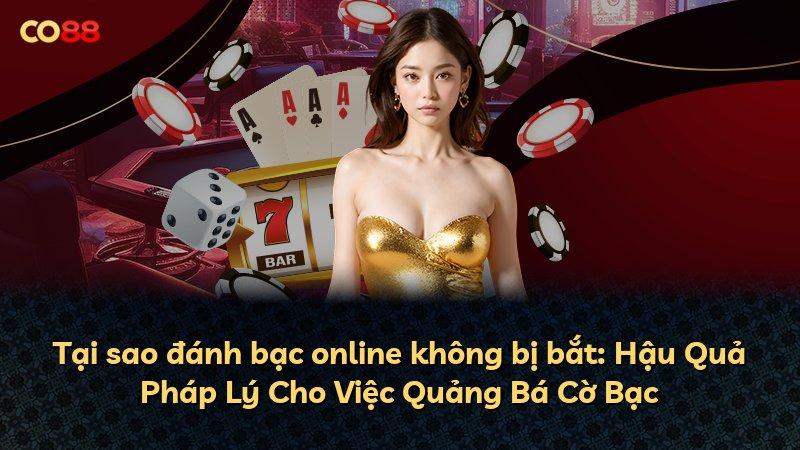 Tại sao đánh bạc online không bị bắt: Hậu Quả Pháp Lý Cho Việc Quảng Bá Cờ Bạc